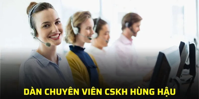 Dàn chuyên viên CSKH hùng hậu