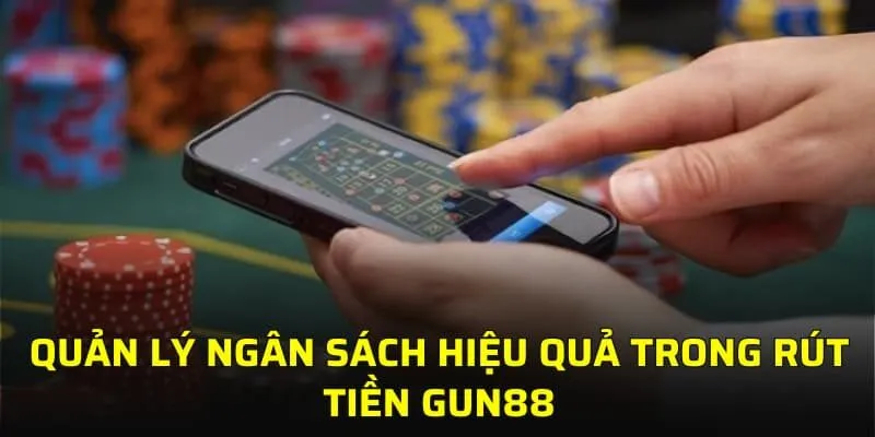 Quản lý ngân sách hiệu quả trong rút tiền GUN88